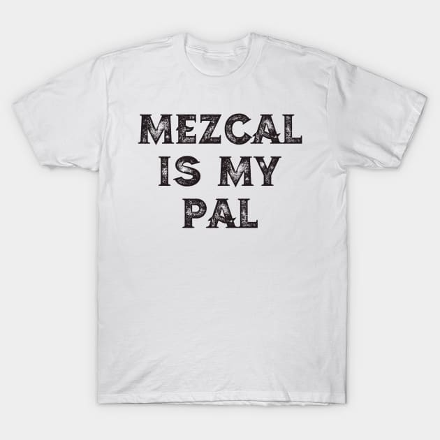 Mezcal Is My Pal T-Shirt by teevisionshop